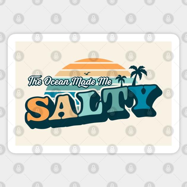 The Ocean Made Me Salty Beach Summer Vacation Magnet by OrangeMonkeyArt